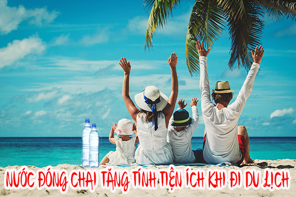 Nước đóng chai tăng thêm tính tiện ích khi đi du lịch