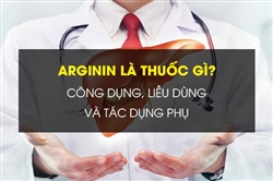 Arginin là thuốc gì? Công dụng, liều dùng và tác dụng phụ 