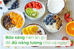 Bữa sáng nên ăn gì để đủ năng lượng cho cả ngày?