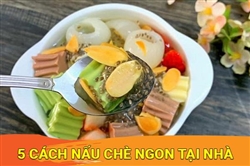 Tổng hợp các món chè ngon thơm ngon đậm vị không thể thiếu trong thực đơn